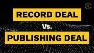 What's the Difference Between a Record Deal and a Publishing Deal?