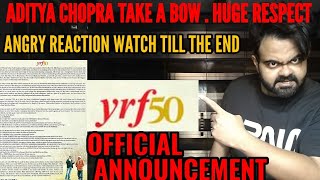 YRF 50 OFFICIAL ANNOUNCEMENT | ADITYA CHOPRA TAKE A BOW HUGE RESPECT | ANGRY REACTION