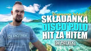 DJ Piotrek \u0026 Rozpoczęcie Wakacji 2024 Disco Polo 2024 Hit Za Hitem