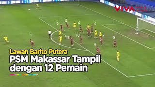 Detik Terakhir, 12 Pemain PSM Makassar vs Barito Putera