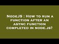 NodeJS : How to run a function after an async function completed in node.js?
