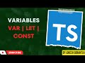 Part 4: Variables In TypeScript | Var Vs Let Vs Const