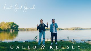 Isn't God Good by Caleb and Kelsey