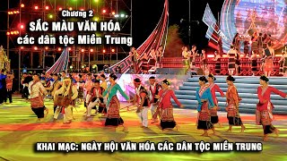 Khai Mạc Ngày hội Văn Hóa các Dân Tộc Miền Trung | Chương 2: SẮC MÀU VĂN HÓA CÁC DÂN TỘC MIỀN TRUNG