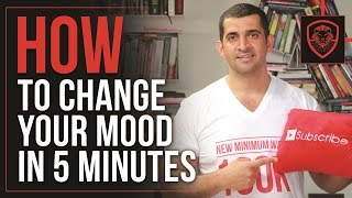 How to Change Your Mood in Five Minutes