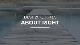 Best 20 Quotes about Right | Most Famous Quotes | Good Quotes