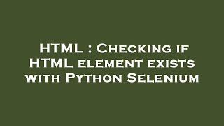 HTML : Checking if HTML element exists with Python Selenium