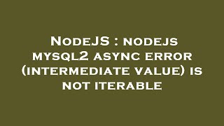 NodeJS : nodejs mysql2 async error (intermediate value) is not iterable