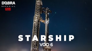 Lançamento STARSHIP | 6° Voo | SpaceX