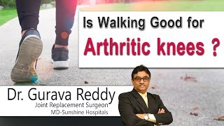Hi9 | Is walking good for arthritic knees ? | Dr. Gurava Reddy | Joint Replacement Surgeon