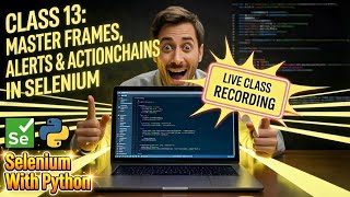 Selenium Python Class 13 LIVE: Master Frames, Alerts & ActionChains in Selenium