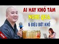 Ai Hay Khổ Tâm Nên Nghe Qua 6 Điều Này Để Bớt Than Thân Trách Phận  - Pháp Thoại Thầy Thích Pháp Hòa