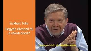 Eckhart Tolle: Hogyan Ébreszd Fel A Valódi Éned?    #EckhartTollemagyarul