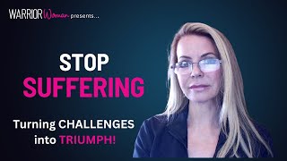 STOP suffering - Turn Challenges into Triumph!