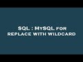 SQL : MySQL for replace with wildcard