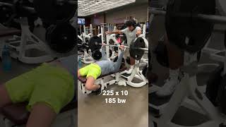 225 x 10 reps Bench Press