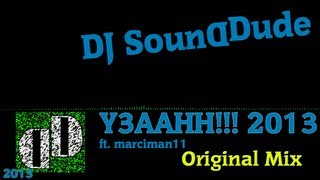 DJ Sounddude ft. marciman11 - Y3AAHH!!! 2013 (Original Mix)
