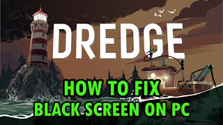 How To Fix DREDGE Stuck on Black Screen Error On PC