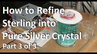 Silver Refining Pure Silver Crystal for Beginners Part 3of3