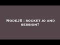 NodeJS : socket.io and session?