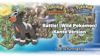 Battle! (Wild Pokémon - Kanto Version) [From Pokémon HeartGold \u0026 SoulSilver] - cover by Kunning Fox