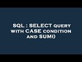 SQL : SELECT query with CASE condition and SUM()