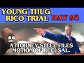 Young Thug RICO Trial, Day 94: Attorney Steel files motion of recusal.