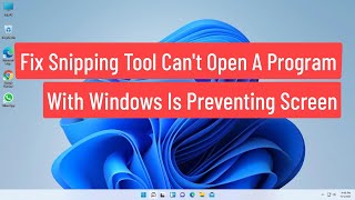 Fix Snipping Tool Can't Open A Problem With Windows Is Preventing Screen Snipping Opening Windows 11
