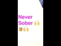 Never Sober||Ah mawd thing👌💪🔥