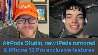 AirPods Studio, new iPads rumored and iPhone 12 Pro exclusive features