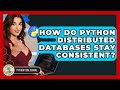 How Do Python Distributed Databases Stay Consistent? - Python Code School