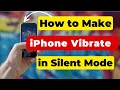 How to make iPhone vibrate in silent mode