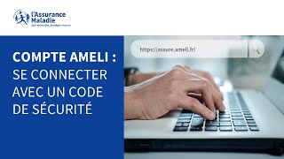 Comment vous connecter à votre compte ameli avec le code de sécurité envoyé par mail ?