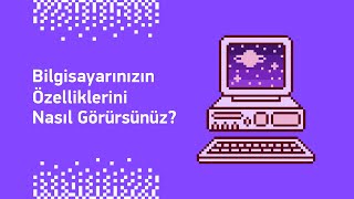 Bilgisayarınızın Özelliklerini Nasıl Görürsünüz?