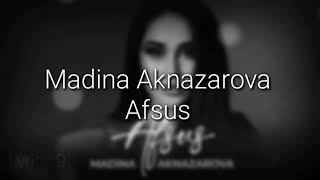 Мадина Акназарова - Афсус (текст) Madina Aknazarova - Afsus (lyrics)