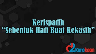 Kerispatih - Sebentuk Hati Buat Kekasih ( Karaoke/No vocal )