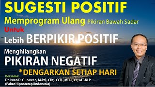 SUGESTI POSITIF, Reprogram Subconscious Mind, Lebih BERPIKIR POSITIF, Menghilangkan PIKIRAN NEGATIF