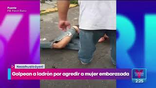 ¡Golpean a ladrón por agredir a mujer embarazada en el Edomex! | Noticias con Yuriria Sierra