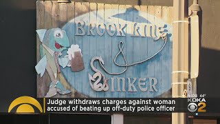 Judge Withdraws Charges Against Woman Accused Of Beating Up Off-Duty Police Officer