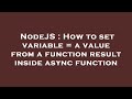 NodeJS : How to set variable = a value from a function result inside async function
