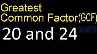 GCF 20 and 24 . greatest common factor . GCF(20 , 24) , How to Find GCF