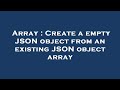 Array : Create a empty JSON object from an existing JSON object array