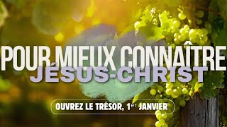 Pour Mieux Connaître Jésus-Christ, Ellen G. White —  Ouvrez le trésor, 1er Janvier