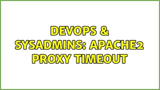 DevOps & SysAdmins: Apache2 Proxy timeout (9 Solutions!!)