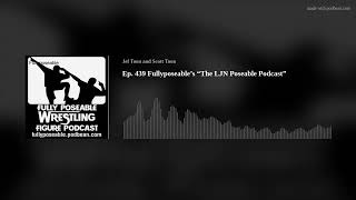 Ep. 439 Fullyposeable’s “The LJN Poseable Podcast”