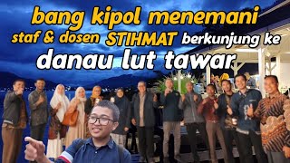 menemani staf & dosen STIHMAT berkunjung ke danau lut tawar