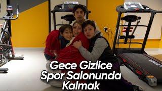 GECE GİZLİCE SPOR SALONUNDA KALMAK !! (KİLİTLİ KALDIK)