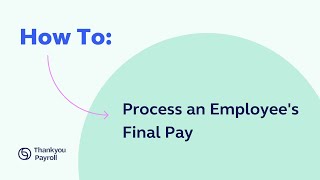 How To - Process an Employee's Final Pay