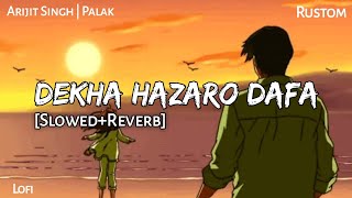 DEKHA HAZARO DAFA- Slowed & Reverb | Arijit Singh | Palak | Rustom | Lofi - Text4Music | Sleep Music