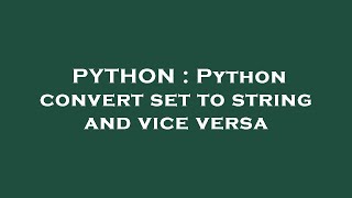 PYTHON : Python convert set to string and vice versa